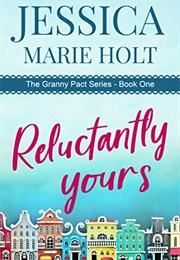 Relunctantly Yours (Granny Pact #1) (Jessica Marie Holt)