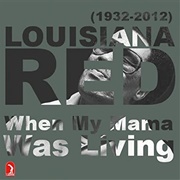 Louisiana Red When My Mama Was Living