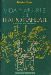 Vida Y Muerte Del Teatro Nahuatl (María Sten)