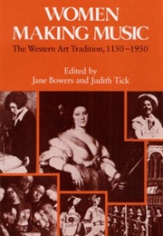 Women Making Music (Jane Bowers &amp; Judith Tick, Eds.)