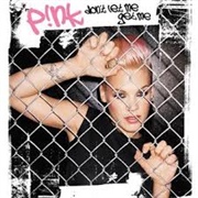 P!Nk - Don&#39;t Let Me Get Me