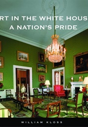 Art in the White House: A Nation&#39;s Pride (William Kloss)