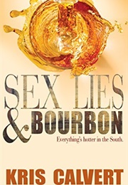 Sex, Lies &amp; Bourbon (Kris Calvert)