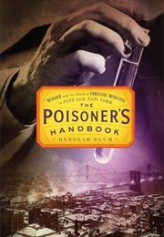 The Poisoner&#39;s Handbook: Murder and the Birth of Forensic Medicine in Jazz Age New York (Deborah Blum)