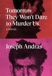 Tomorrow They Won&#39;t Dare to Murder Us (Joseph Andras)