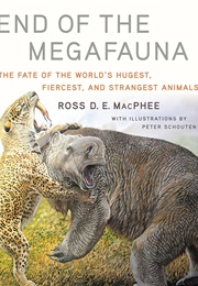 End of the Megafauna: The Fate of the World&#39;s Hugest, Fiercest, and Strangest Animals (Ross D.E. MacPhee)