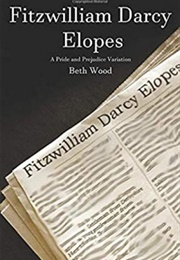 Fitzwilliam Darcy Elopes (Beth Wood)