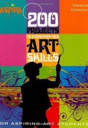 200 Projects to Strengthen Your Art Skills (Valerie Colston)