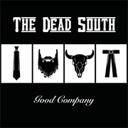 In Hell I&#39;ll Be in Good Company - The Dead South