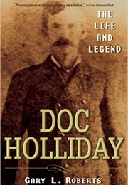 Doc Holliday: The Life and Legend (Gary L. Roberts)