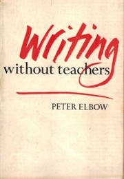 Writing Without Teachers (Peter Elbow)