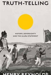 Truth-Telling: History, Sovereignty and the Uluru Statement (Henry Reynolds)