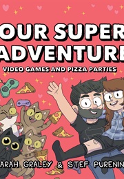 Our Super Adventure Vol 2: Video Games and Pizza Parties (Sarah Graley)