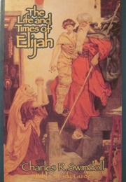 The Life and Times of Elijah (Charles R. Swindoll)