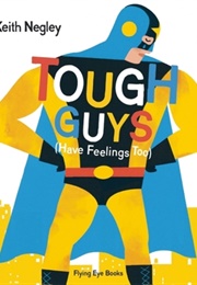 Tough Guys (Have Feelings Too) (Keith Negley)