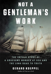 Not a Gentleman&#39;s Work: A Gruesome Murder and the Long Road to Justice (Gerard Koeppel)