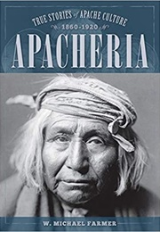 Apacheria: True Stories of Apache Culture (W. Michael Farmer)