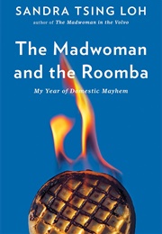 The Madwoman and the Roomba: My Year of Domestic Mayhem (Sandra Tsing Loh)