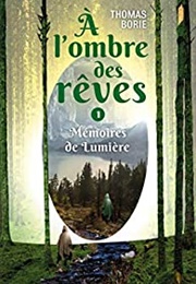 Mémoires De Lumière, Tome 1 : À L&#39;ombre Des Rêves (Thomas Borie)