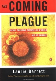 The Coming Plague: Newly Emerging Diseases in a World Out of Balance (Laurie Garrett)