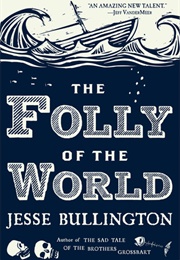 The Folly of the World (Jesse Bullington)