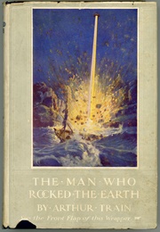 The Man Who Rocked the Earth (Arthur Train &amp; R.W. Wood)