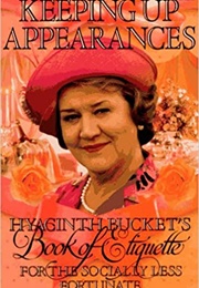 Keeping Up Appearances: Hyacinth Bucket&#39;s Guide to Etiquette (Jonathan Rice)