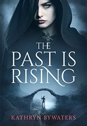 The Past Is Rising (Kathryn Bywaters)