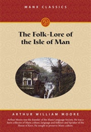 The Folk-Lore of the Isle of the Man (A. W. Moore)