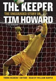 The Keeper: The Unguarded Story of Tim Howard (Young Readers&#39; Edition) (Tim Howard)