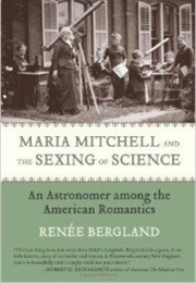 Maria Mitchell and the Sexing of Science: An Astronomer Among the American Romantics (Renee Bergland)