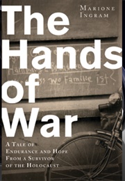 The Hands of War: A Tale of Endurance and Hope, From a Survivor of the Holocaust (Marione Ingram)