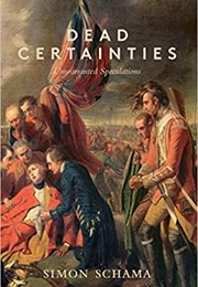 Dead Certainties: Unwarranted Speculations (Simon Schama)