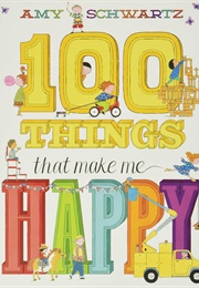 100 Things That Make Me Happy (Amy Schwartz)