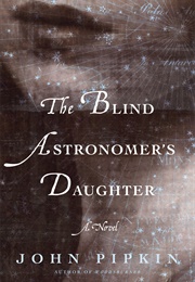 The Blind Astronomer&#39;s Daughter (John Pipkin)