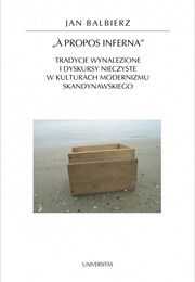 „A Propos Inferna&quot;. Tradycje Wynalezione I Dyskursy Nieczyste W Kulturach Moderizmu Skandynawskiego (Jan Balbierz)