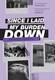 Since I Laid My Burden Down (Brontez Purnell)