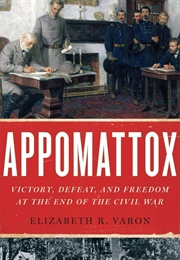 Appomattox: Victory, Defeat, and Freedom at the End of the Civil War (Elizabeth Varon)