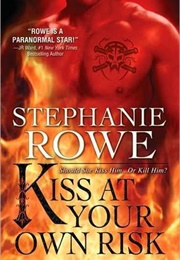 Kiss at Your Own Risk (Stephanie Rowe)