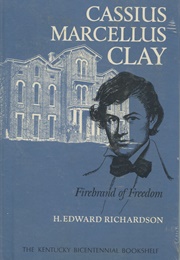 Cassius Marcellus Clay: Firebrand of Freedom (H. Edward Richardson)