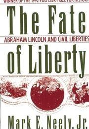 The Fate of Liberty: Abraham Lincoln and Civil Liberties (Mark Neely)