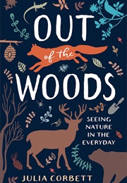 Out of the Woods: Seeing Nature in the Everyday (Julia Corbett)