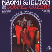 Naomi Shelton &amp; the Gospel Queens What Have You Done My Brother?