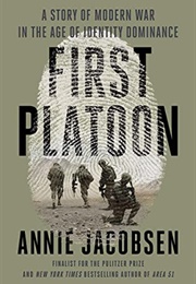 First Platoon: A Story of Modern War in the Age of Identity Dominance (Annie Jacobson)