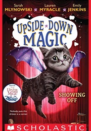 Upside-Down Magic: Showing off (Sarah Mlynowski, Lauren Myracle &amp; Emily Jenkins)