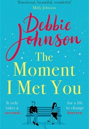 The Moment I Met You (Debbie Johnson)