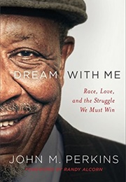 Dream With Me: Race, Love, and the Struggle We Must Win (John M. Perkins)