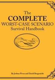 The Complete Worst-Case Scenario Survival Handbook (Joshua Piven and David Borgenicht)