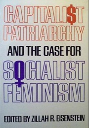 Capitalist Patriarchy and the Case for Socialist Feminism (Zillah Eisenstein (Editor))