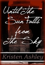 Until the Sun Falls From the Sky (Kristen Ashley)